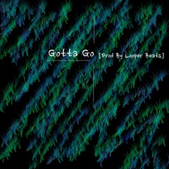 Gotta Go [Prod. By Looper Beats]
