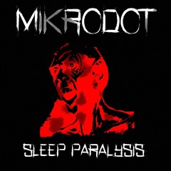 MiKrodot - Sleep Paralysis