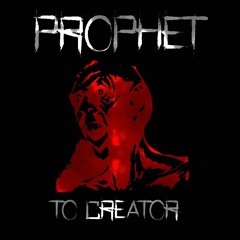 Prophet - To Creator