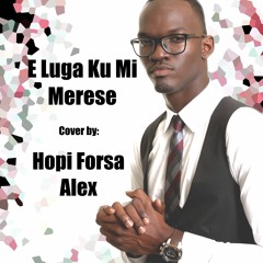 E Luga Ku Mi Merese Cover - Hopi Forsa Ft. Alex