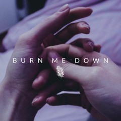 Burn Me Down