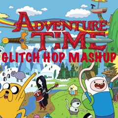 Adventure Time Theme Song (Glitch Hop Mashup)