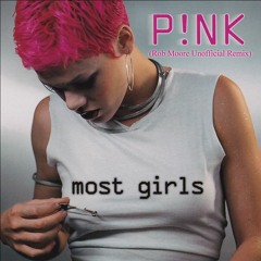 Pink - Most Girls (Rob Moore Unofficial Remix)