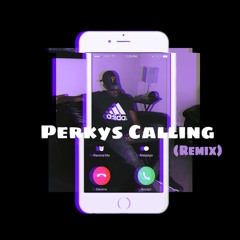 Perkys Calling (Perkys Calling Remix)