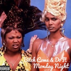Monday Night- Bitch Come & Do It Freestyle