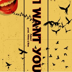 I WANT YOU Prod. By VITTO & SINS