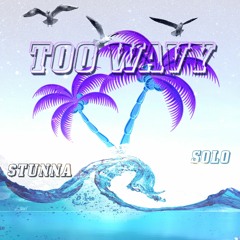 Too Wavy - Stunna ft Solo