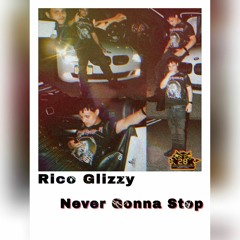 Rico Glizzy - Never Gonna Stop