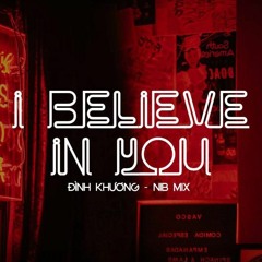 I Believe In You - Đình Khương (NIB Remix) [Free Download]