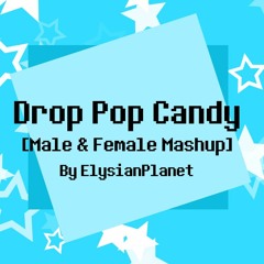 Drop Pop Candy [Male & Female Mashup]