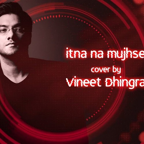 Stream Itna Na Mujh Se Tu Pyar Badha |Asha Parekh, Sunil Dutt |Chhaya  |Cover Vineet Dhingra |Club Mix 2018| by Vineet Dhingra Music | Listen  online for free on SoundCloud