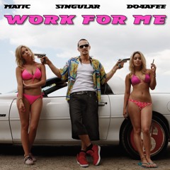 Work For Me (ft. Singular & Doo4afee