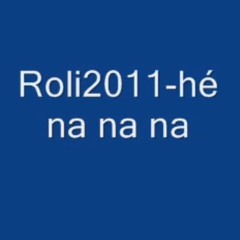 Roli2011 - Hé Na Na Na
