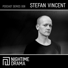 Nightime Drama Podcast 008 - Stefan Vincent