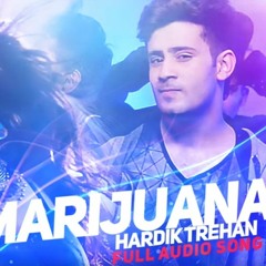 Marijuana Hardik Trehan Punjabi Song
