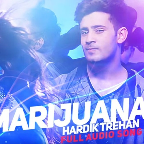 Marijuana Hardik Trehan Punjabi Song