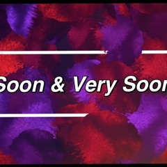 Soon And Very Soon