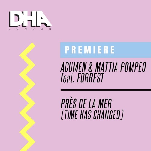 Premiere: Acumen & Mattia Pompeo Feat. Forrest - Près De La Mer (Original Mix) [Time Has Changed]