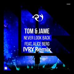 Tom & Jame feat. Alice Berg - Never Look Back (IVRY Remix) FREE DOWNLOAD