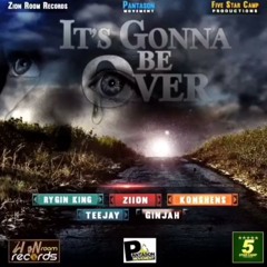 Rygin King- It's Gonna Be Over Ft Ziion,Teejay, Konshens &,Gingjah