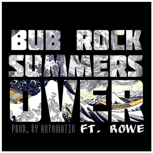 BUB ROCK - SUMMERS OVER (FT. ROWE)