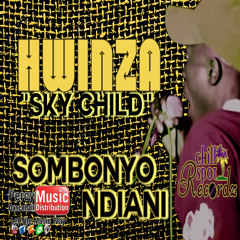 Hwinza  "Sky Child" - Sombonyo / Ndiani (Chillspot Recordz) August 2018