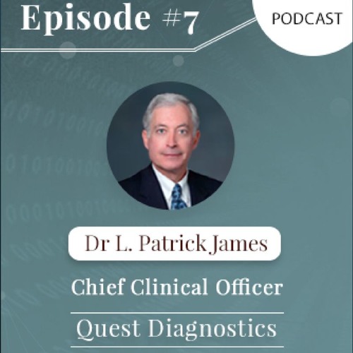 “Data is the coin of the realm today” Dr. L Patrick James, Chief Clinical Officer, Quest Diagnostics