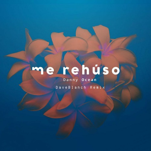 Danny Ocean - Me Rehúso (DaveBlanch Remix) [FREE DOWNLOAD]