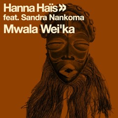 Hanna Hais, Sandra Nankoma -  Mwala Wei'ka