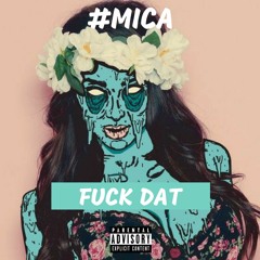 #Mica - Fuck Dat Audio 2018