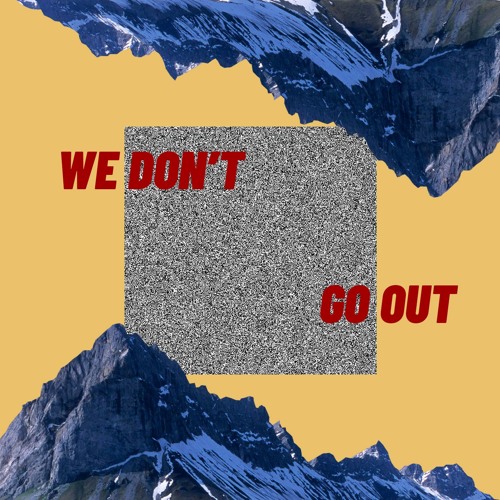WE DON'T GO OUT I.