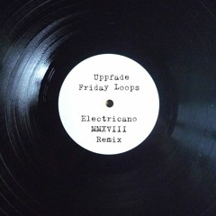 Uppfade - Friday Loops (Electricano MMXVIII Remix)