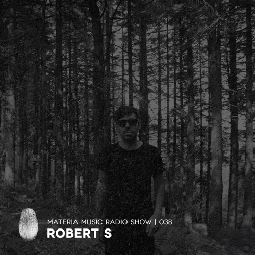 MATERIA Music Radio Show 038 with Robert S