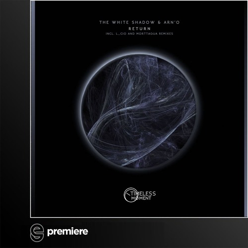 Premiere: The White Shadow &  ARN'O  - Return (L_Cio Remix) - Timeless Moment