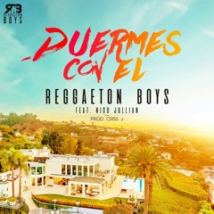 Reggaeton Boys - Duermes Con El Ft. Nico Jullian.