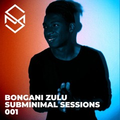 SubMinimal Sessions -Bongani Zulu (#SMS001)