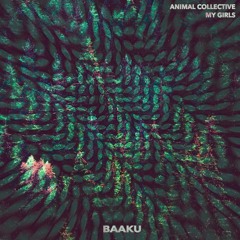 Animal Collective - My Girls (Baaku Remix)