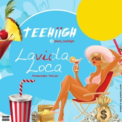 TeeHiigh - Lavida Loca (Prod. Timi Jay)