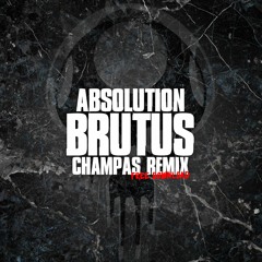 Absolution - Brutus (Champas Remix) FREE DOWNLOAD