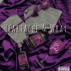 Heartache & Wray- Prod. Xvr Blck