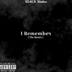 I Remember- WAK ft. Shakez (Remix)