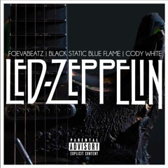 Led Zeppelin (Ft. Black Static Blue Flame & Cody White)