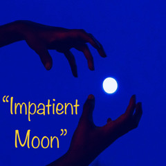 Impatient Moon
