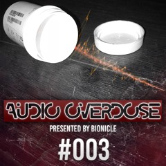 #003 | Audio Overdose - Presented by Bionicle