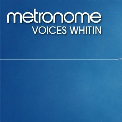 Metronome - Voices Within (Almost Famous & Nobody Knows Rmx) Free Download!