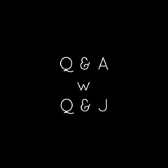 Q & A w Q & J