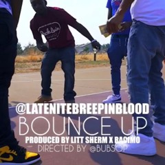 Late Nite Breepinblood - "Bounce Up" ( Produced by Littsherm X ThisShitGoRacimo )