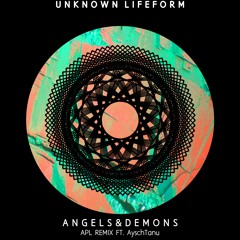 Unknown Life Form -Angels & Demons (APL Remix) Ft. AyschTanu