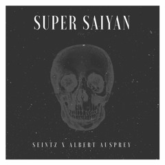 Seintz - Super Saiyan ft. Albert Ausprey (Free Download)