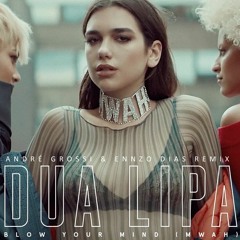 Dua Lipa - Blow Your Mind (Mwah) [André Grossi & Ennzo Dias Remix]